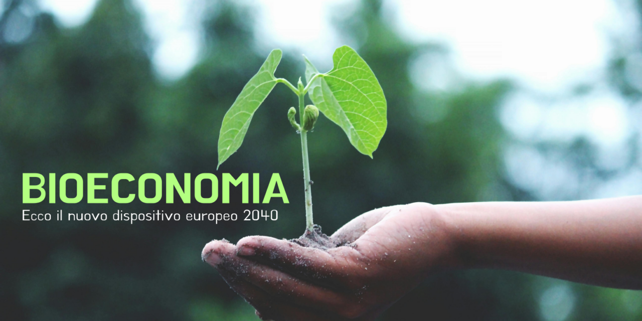 Europa e Bioeconomia produttiva . Approvate le strategie da attuare entro il 2040.